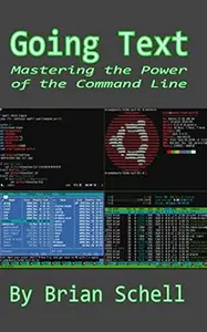 Going Text: Mastering the Power of the Command Line