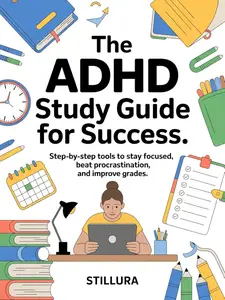 The ADHD Study Guide for Success: Step-by-Step Tools to Stay Focused, Beat Procrastination, and Improve Grades