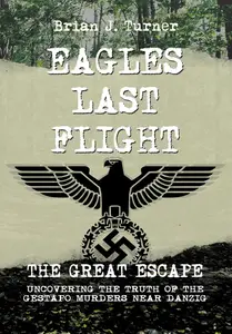 Eagles Last Flight: The Great Escape Retrospective - Gestapo Murders Near Danzig