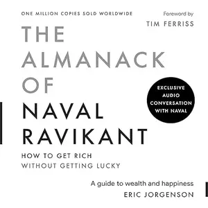 The Almanack of Naval Ravikant: A Guide to Wealth and Happiness, 2025 Edition [Audiobook]