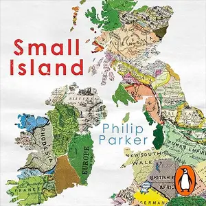 Small Island: 12 Maps That Explain the History of Britain [Audiobook]