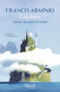 Franco Arminio - Caraluce. Atlante dei paesi invisibili