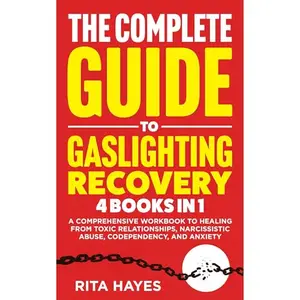 The Complete Guide To Gaslighting Recovery [Audiobook]