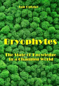 "Bryophytes: The State of Knowledge in a Changing World" ed. by Edited by Jair Putzke