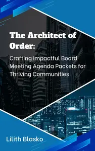 The Architect of Order: Crafting Impactful Board Meeting Agenda Packets for Thriving Communities