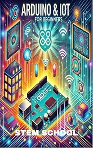 Arduino & IoT for Beginners: Build Smart Home & Automation Projects with Ease!