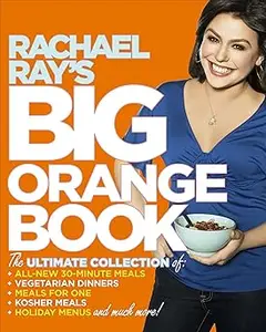 Rachael Ray's Big Orange Book: Her Biggest Ever Collection of All-New 30-Minute Meals Plus Kosher Meals, Meals for One,