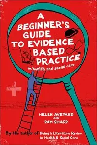 A Beginner's Guide to Evidence Based Practice in Health and Social Care (repost)