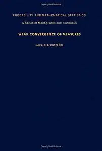 Weak Convergence of Measures (Probability and Mathematical Statistics)