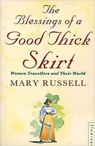 The Blessings of a Good Thick Skirt: Women Travellers and Their World