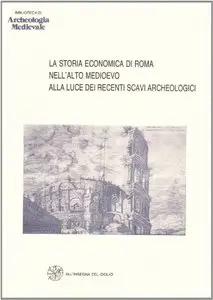 La storia economica di Roma nell'alto Medioevo alla luce dei recenti scavi archeologici [Repost]