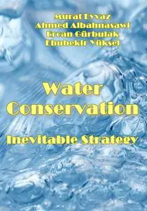 "Water Conservation: Inevitable Strategy" ed. by Murat Eyvaz, Ahmed Albahnasawi, Ercan Gürbulak, Ebubekir Yüksel