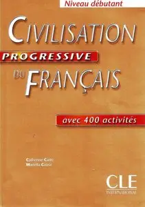 Civilisation progressive du français avec 400 activités : Niveau débutant