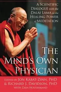 The Mind's Own Physician: A Scientific Dialogue with the Dalai Lama on the Healing Power of Meditation