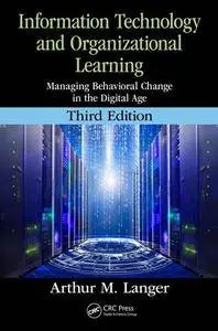 Information Technology and Organizational Learning : Managing Behavioral Change in the Digital Age, Third Edition