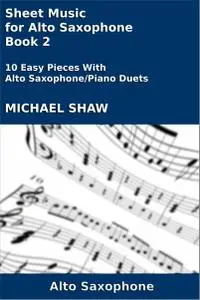 Sheet Music for Alto Saxophone, Book 2: 10 Easy Pieces With Alto Saxophone/Piano Duets