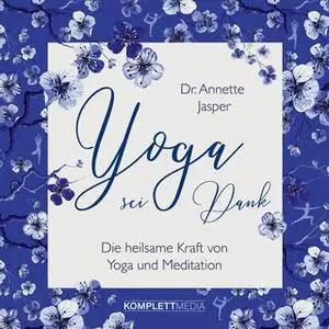 «Yoga sei Dank: Die heilsame Kraft von Yoga und Meditation» by Annette Jasper