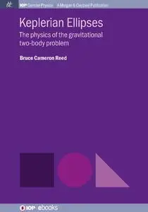 Keplerian Ellipses: The Physics of the Gravitational Two-Body Problem