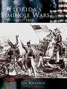 Florida's Seminole Wars, 1817-1858 (The Making of America)