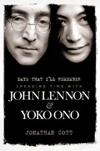 «Days That I’ll Remember: Spending Time With John Lennon & Yoko Ono» by Jonathan Cott