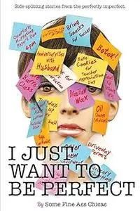 I Just Want to Be Perfect (I Just Want to Pee Alone)