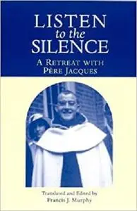 Listen To The Silence: A Retreat With Pere Jacques [Repost]