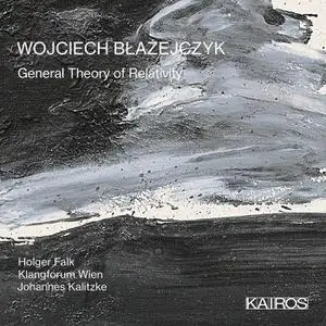 Klangforum Wien, Holger Falk & Johannes Kalitzke - Wojciech Błażejczyk: General Theory of Relativity (2021) [24/96]