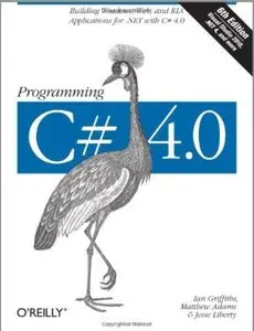 Programming C# 4.0: Building Windows, Web, and RIA Applications for the .NET 4.0 Framework (6th edition) [Repost]