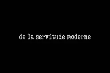 De la servitude moderne (2009)