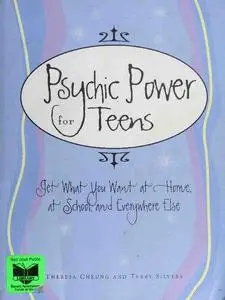 Psychic Power for Teens: Get What You Want at Home, at School and Everywhere Else