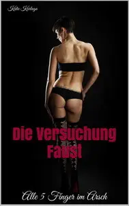 Katie Karlaga - Die Versuchung Faust - Alle 5 Finger im Arsch