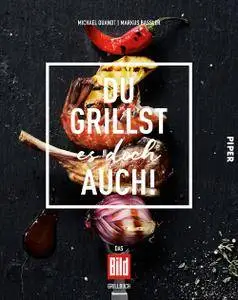 Du grillst es doch auch!: Das BILD-Grillbuch