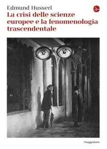Edmund Husserl - La crisi delle scienze europee e la fenomenologia trascendentale