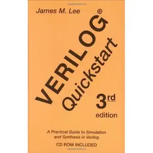 James M. Lee, Verilog Quickstart: A Practical Guide to Simulation and Synthesis in Verilog
