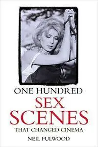 One Hundred Sex Scenes that Changed Cinema