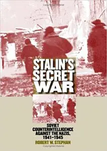 Stalin's Secret War: Soviet Counterintelligence against the Nazis, 1941-1945