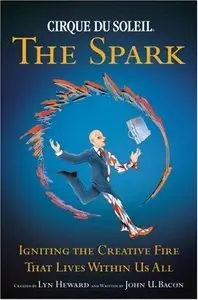 Cirque du Soleil: The Spark - Igniting the Creative Fire that Lives within Us All (repost)