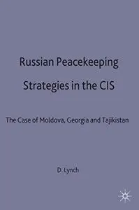 Russian Peacekeeping Strategies in the CIS: The Case of Moldova, Georgia and Tajikistan