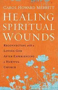 Healing Spiritual Wounds: Reconnecting with a Loving God After Experiencing a Hurtful Church