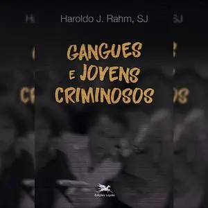 «Gangues e jovens criminosos» by Haroldo J. Rahm