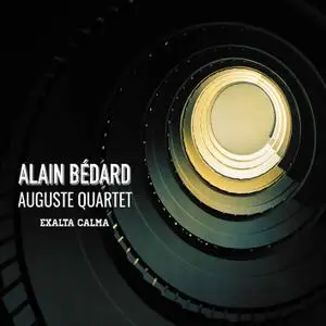 Alain Bédard & Auguste Quartet - Exalta calma (2020) [Official Digital Download 24/96]