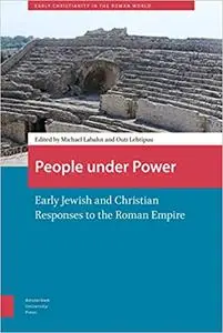 People under Power: Early Jewish and Christian Responses to the Roman Empire