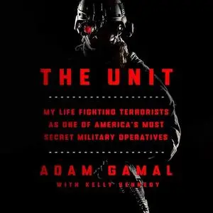 The Unit: My Life Fighting Terrorists as One of America's Most Secret Military Operatives [Audiobook]