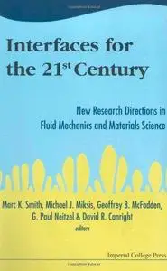 Interfaces for the 21st Century: New Research Directions in Fluid Mechanics and Materials Science : A Collection of Research Pa