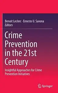 Crime Prevention in the 21st Century: Insightful Approaches for Crime Prevention Initiatives