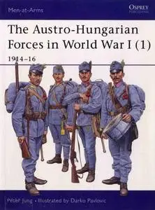 The Austro-Hungarian Forces in World War I (1): 1914-16 (Men-at-Arms Series 392)