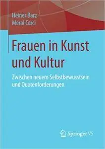 Frauen in Kunst und Kultur: Zwischen neuem Selbstbewusstsein und Quotenforderungen