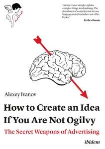 How to Create an Idea If You Are Not Ogilvy: The Secret Weapons of Advertising