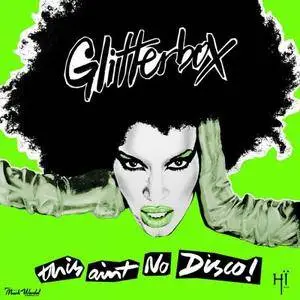 Melvo Baptiste - Glitterbox This Aint No Disco (Mixed) (2018)