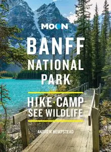 Moon Banff National Park: Scenic Drives, Wildlife, Hiking & Skiing (Travel Guide), 4th Edition